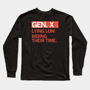 GEN X - Lying Low. Biding Their Time. Long Sleeve T-Shirt